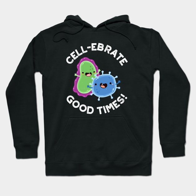 Cell-ebrate Good Times Cute Bacteria Pun Hoodie by punnybone